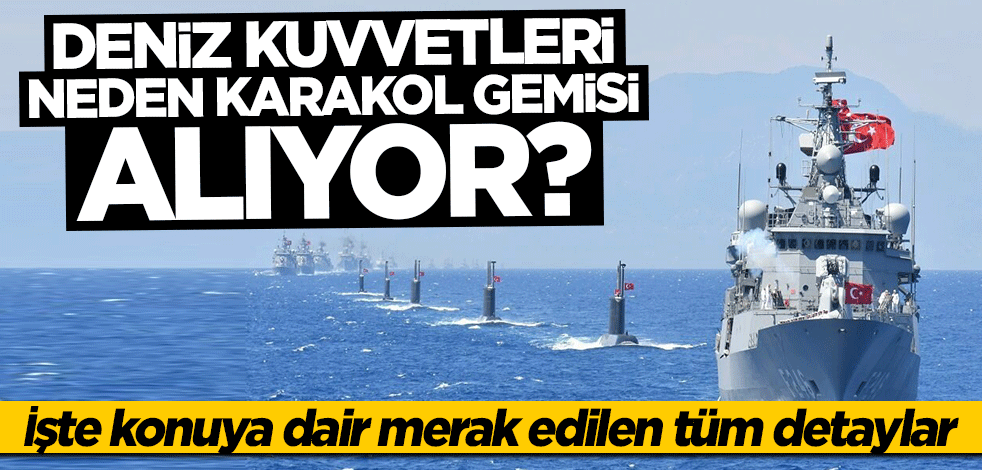 Türk Deniz Kuvvetleri neden "Karakol Gemisi" alıyor?