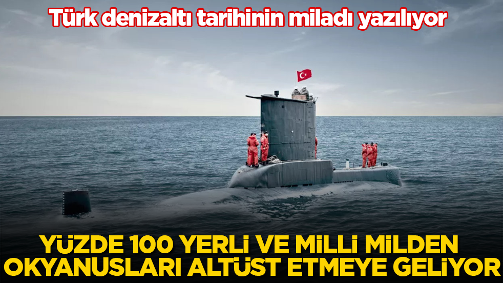 Türk denizaltı tarihinin miladı yazılıyor! Yüzde 100 yerli ve milli MİLDEN okyanusları altüst etmeye geliyor
