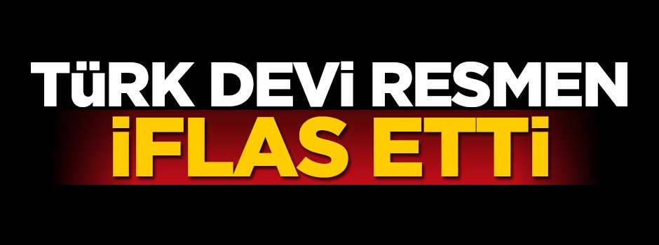 Türk devi iflas etti!