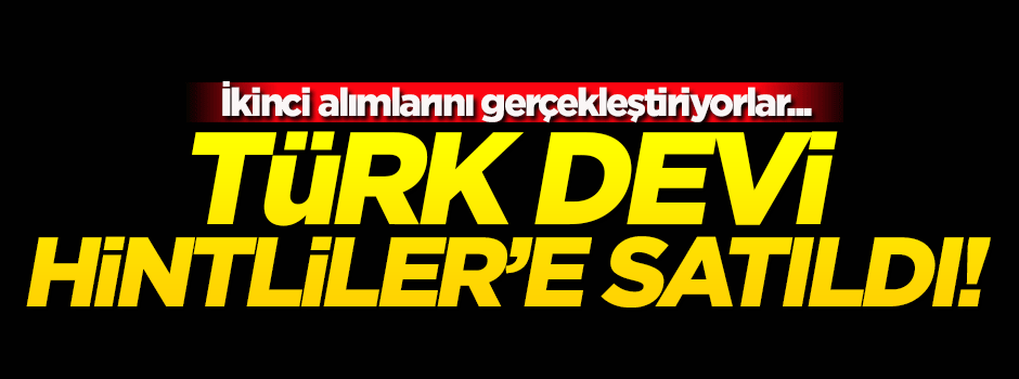 Türk devi yabancılara satıldı!