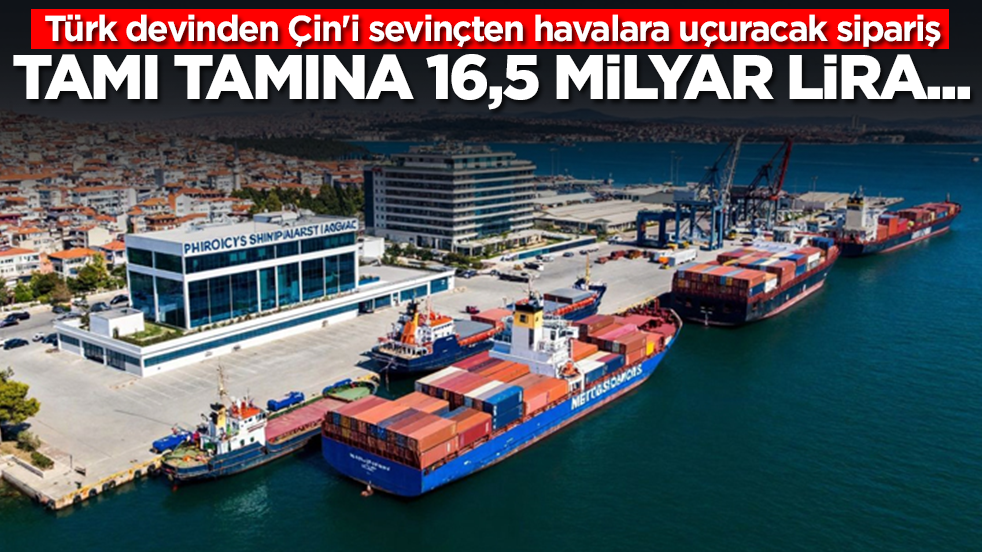 Türk devinden Çin'i sevinçten havalara uçuracak sipariş: Şu ana kadar böylesi görülmedi