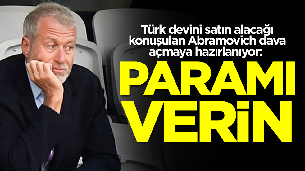 Türk devini satın alacağı konuşulan Abramovich dava açmaya hazırlanıyor: Paramı verin