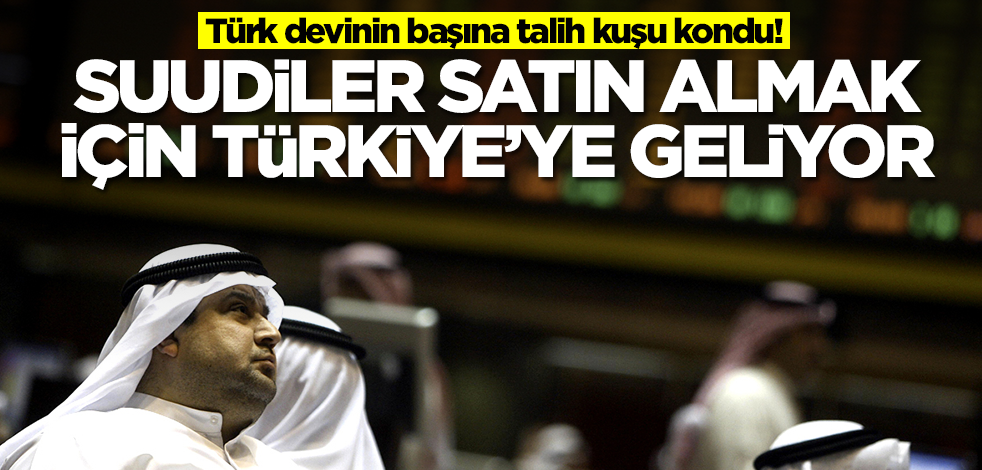 Türk devinin başına talih kuşu kondu! Suudiler satın almak için Türkiye'ye geliyor