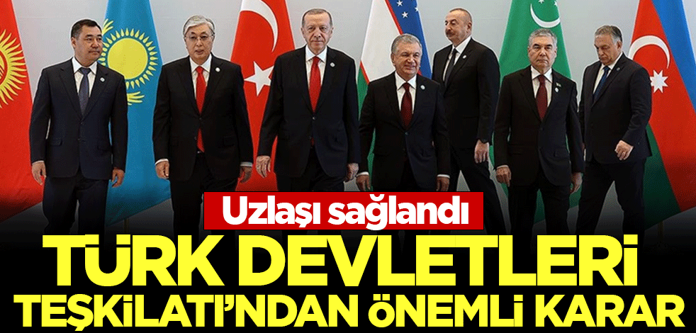 Türk Devletleri Teşkilatı'ndan çok önemli karar: Uzlaşı sağlandı!