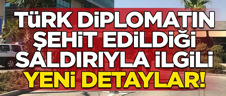 Türk diplomatın şehit edildiği Erbil saldırısıyla ilgili yeni detaylar ortaya çıktı!