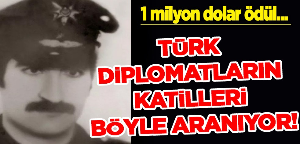Türk diplomatların katilleri böyle aranıyor! 1 milyon dolar ödül verilecek!