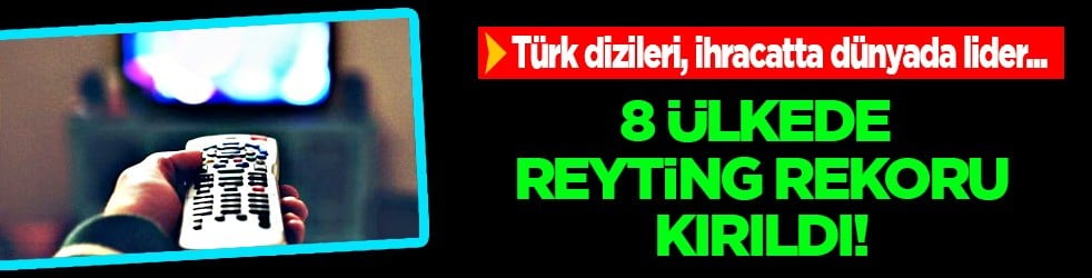 Türk dizileri ABD ile Hindistan'ı geride bıraktı: 8 ülkede görülmemiş reyting rekoru.... Türkiye duyurusu