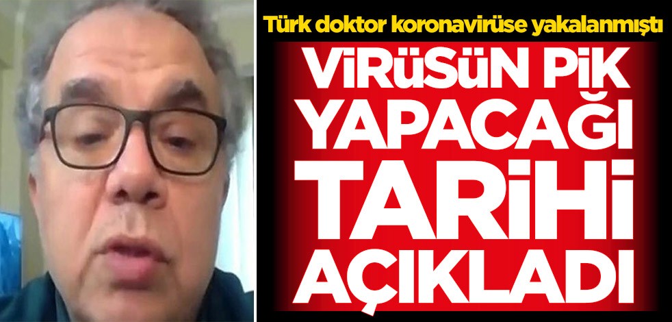 Türk doktor koronavirüse yakalanmıştı! Virüsün pik yapacağı tarihi açıkladı