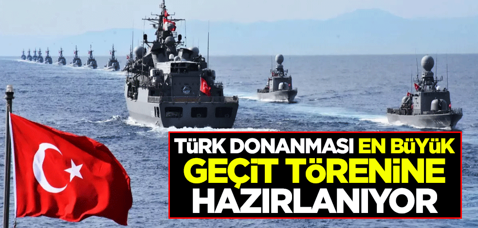 Türk donanması en büyük geçit törenine hazırlanıyor