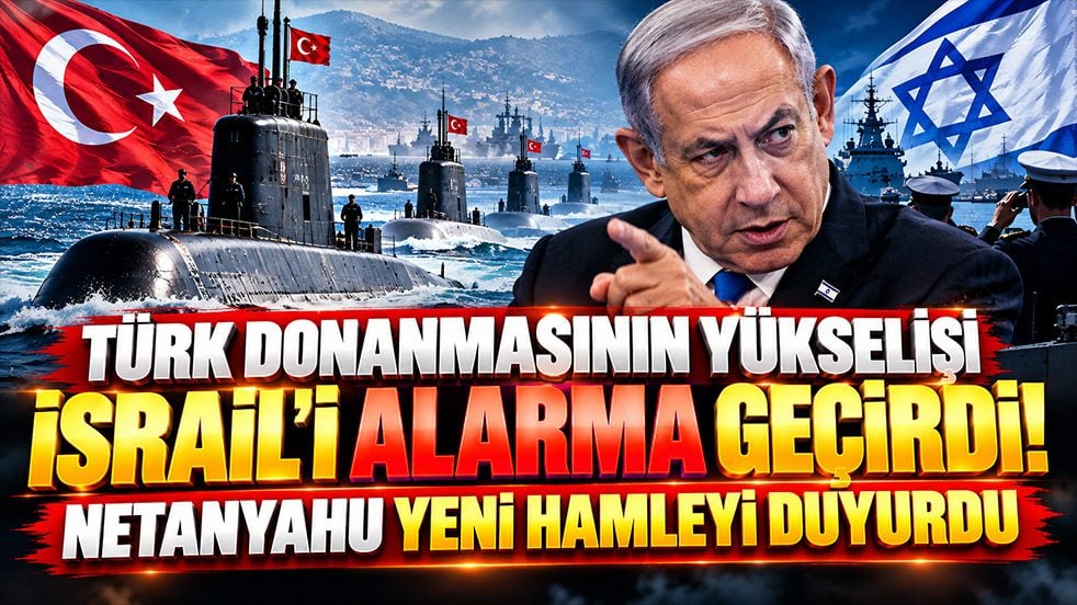 Türk donanmasının yükselişi İsrail’i alarma geçirdi! Netanyahu yeni hamleyi duyurdu