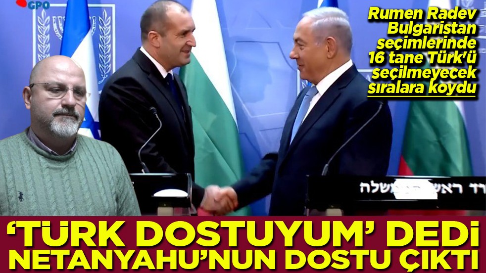 'Türk dostuyum' dedi Netanyahu'nun dostu çıktı