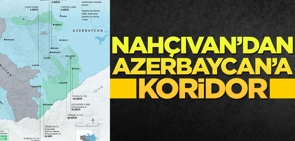 Türk dünyası için önemli gelişme! Nahçıvan'dan Azerbaycan'a koridor!