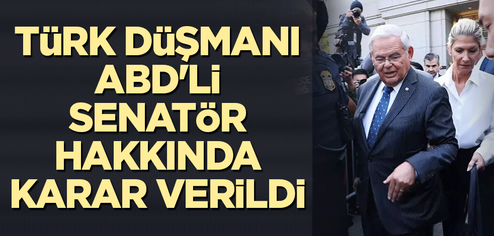 Türk düşmanı ABD'li senatör hakkında karar verildi