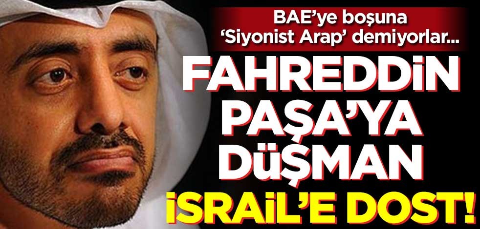 Türk düşmanı bakandan İsrail’e ilan-ı aşk! Fahreddin Paşa'ya düşman, Siyonist'e dost...