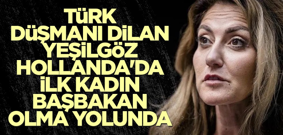 Türk düşmanı Dilan Yeşilgöz Hollanda'da ilk kadın başbakan olma yolunda