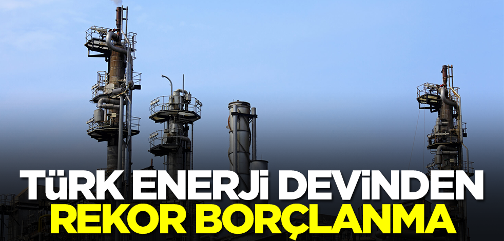 Türk enerji devinden rekor borçlanma! Karar şaşkına çevirdi