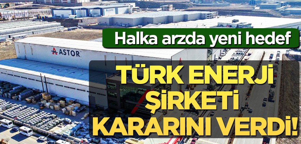 Türk Enerji şirketinden, halka arzda yeni hedef! Türkiye'den yatırımlar yapmaya hazırlanıyor