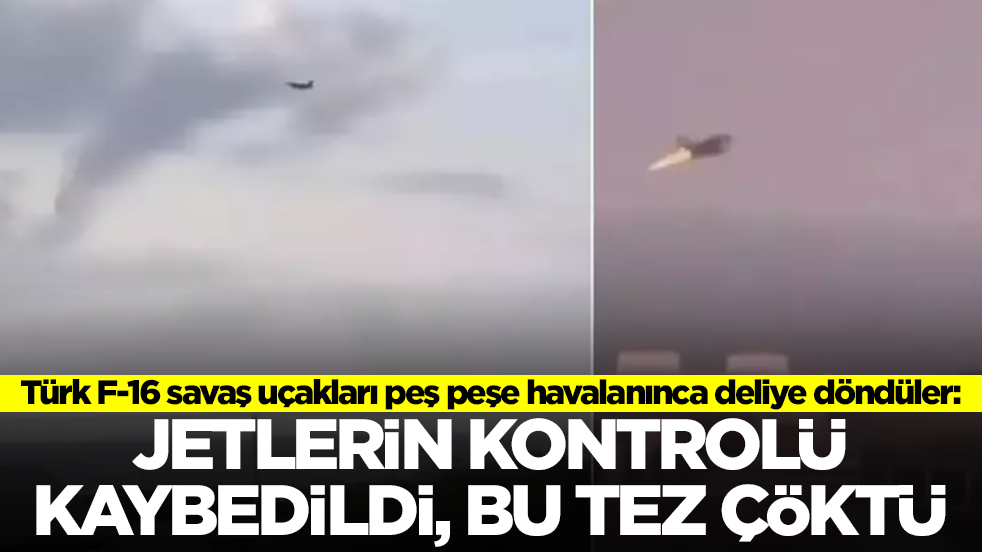 Türk F-16 savaş uçakları peş peşe havalanınca deliye döndüler: Jetlerin kontrolü kaybedildi, bu tez çöktü