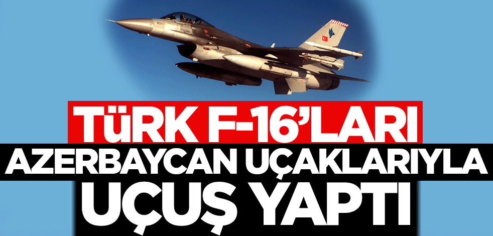 Türk F-16'ları Azerbaycan uçaklarıyla uçuş yaptı