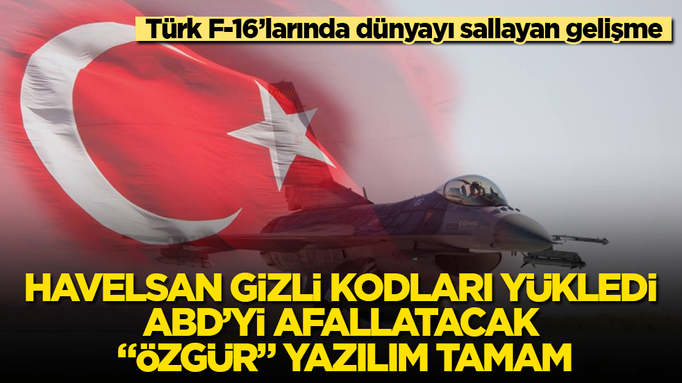 Türk F-16’larında dünyayı sallayan gelişme! HAVELSAN gizli kodları yükledi, ABD’yi afallatacak “ÖZGÜR” yazılım tamam