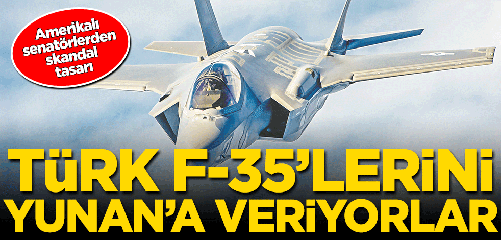 Türk F-35’lerini Yunan’a veriyorlar
