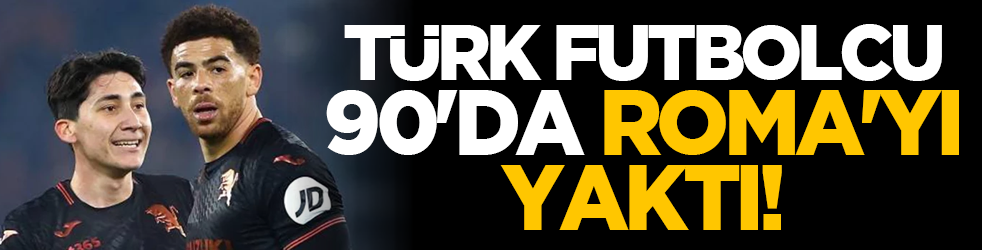 Türk futbolcu 90'da Roma'yı yaktı!