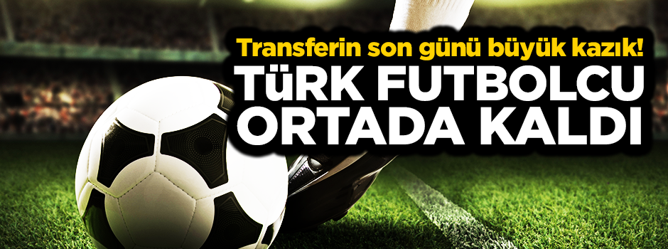 Türk futbolcuya transferin son günü büyük kazık!
