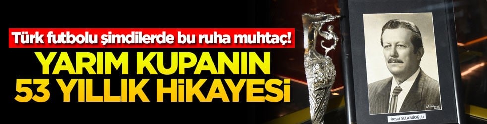 Türk futbolu şimdilerde bu ruha muhtaç Yarım kupanın 53 yıllık hikayesi