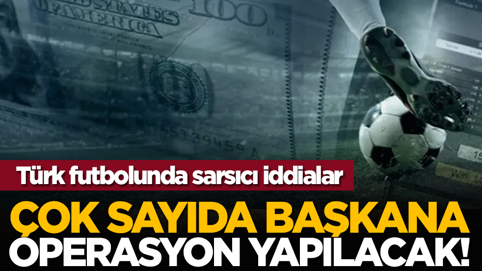 Türk futbolunda sarsıcı iddialar: Çok sayıda başkana operasyon yapılacak!