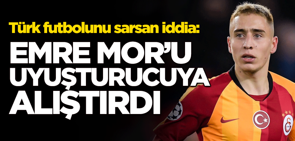 Türk futbolunu sarsan iddia: Emre Mor'u uyuşturucuya alıştırdı