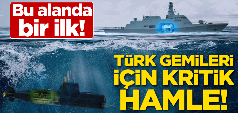 Türk gemileri için kritik hamle! Bu alanda bir ilk