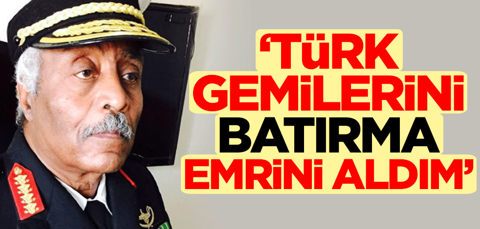 'Türk gemilerini batırma emrini aldım'