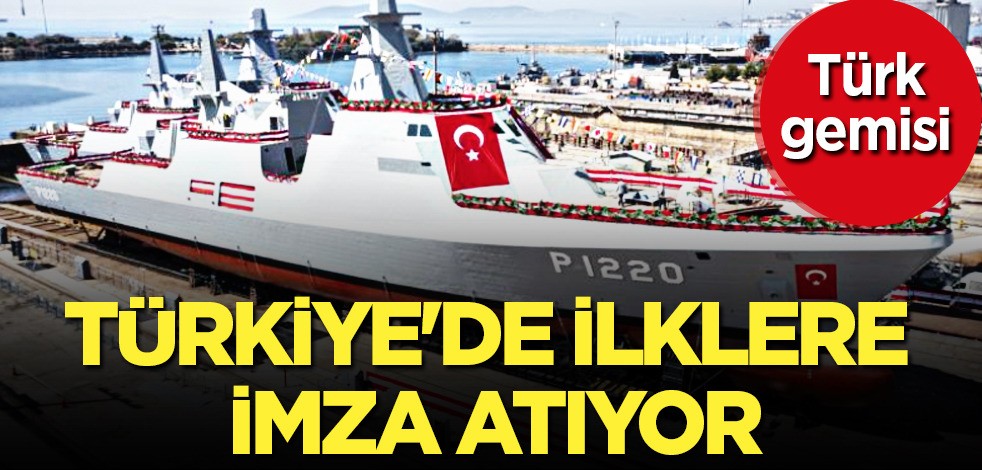 Türk gemisi Türkiye'de ilklere imza attı! Açık deniz karakol gemisinin Türk savunma sanayii için farkı çok konuşulacak