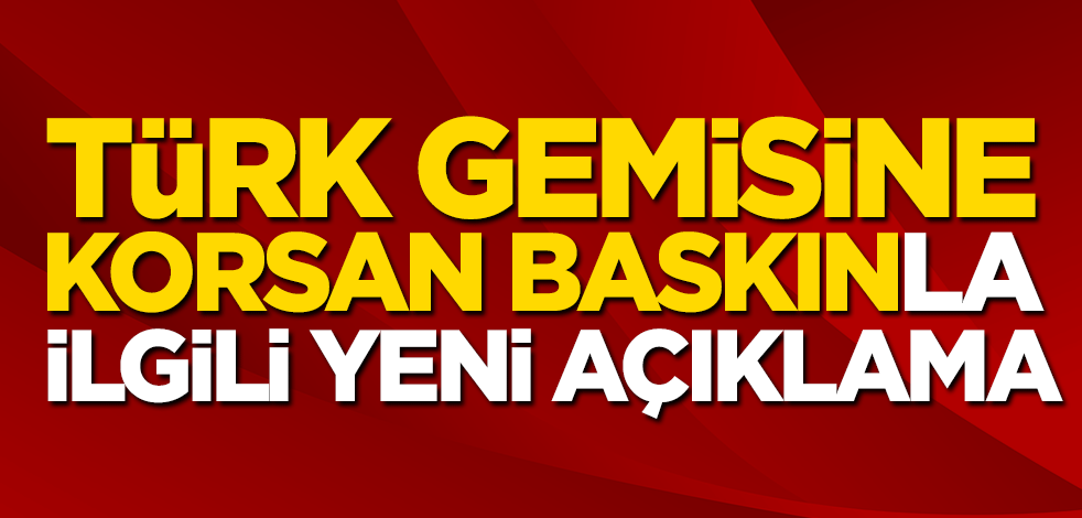 Türk gemisine korsan baskın! Ulaştırma ve Altyapı Bakanı Adil Karaismailoğlu son dakika açıklama