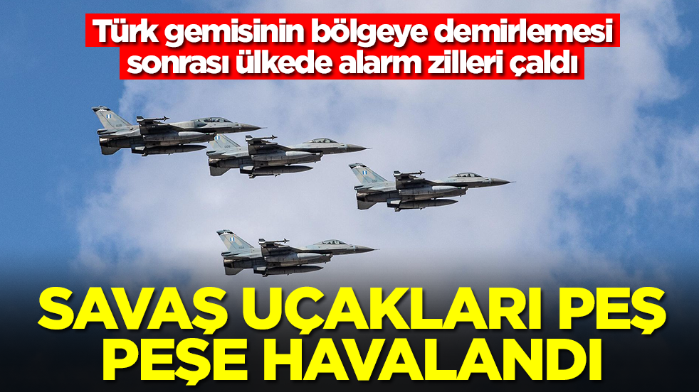 Türk gemisinin bölgeye demirlemesi sonrası ülkede alarm zilleri çaldı: Savaş uçakları peş peşe havalandı