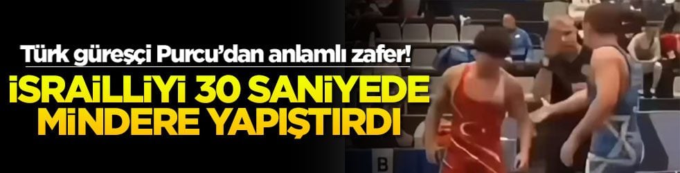Türk güreşçi Purcu’dan anlamlı zafer! İsrailliyi 30 saniyede mindere yapıştırdı