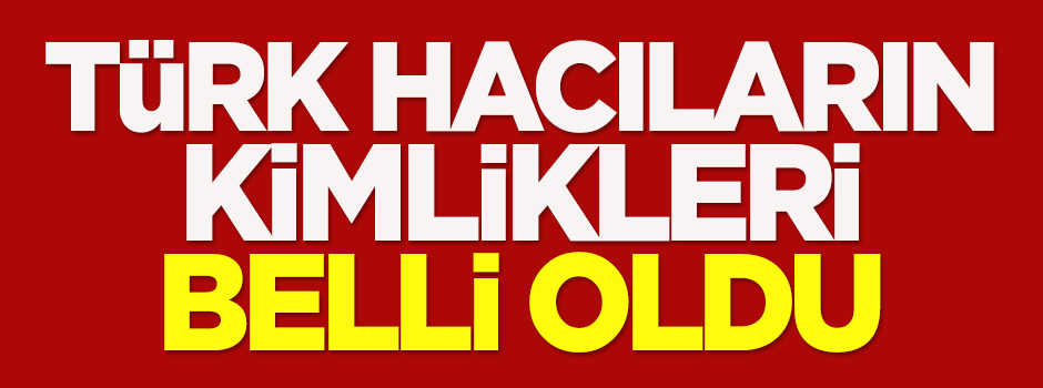 Mina'da can veren Türk hacıların kimlikleri belli oldu