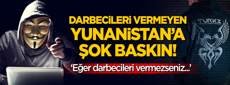 Türk Hacker'lardan darbecileri vermeyen Yunanistan'a şok!