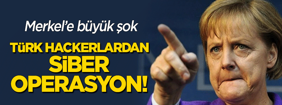 Türk hackerlardan Merkel'e siber operasyon!