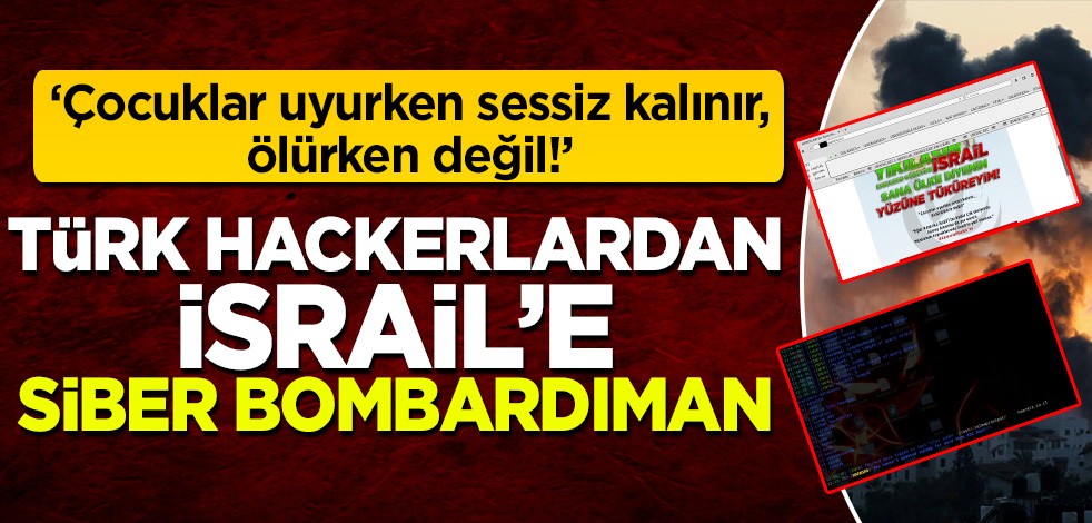 Türk hackerlardan İsrail'e siber bombardıman: Çocuklar uyurken sessiz kalınır, ölürken değil