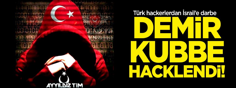 Türk hackerlerdan İsrail'e darbe! Demir kubbe hacklendi