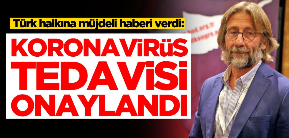 Türk halkına müjdeli haberi verdi: Koronavirüs tedavisi onaylandı