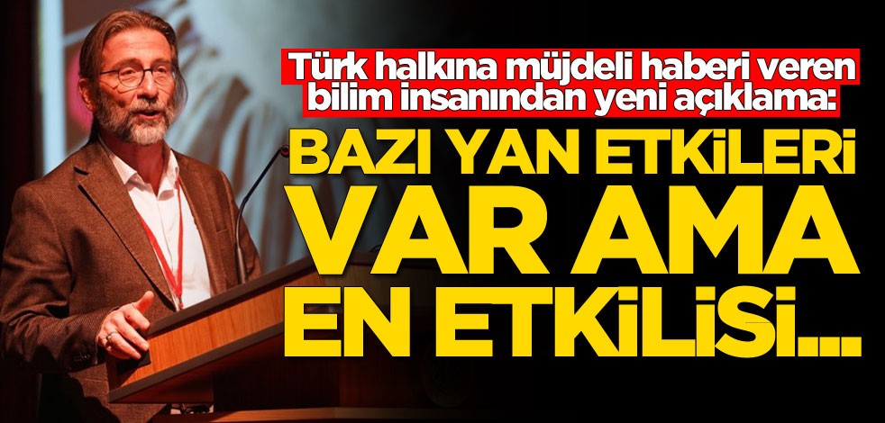 Türk halkına müjdeli haberi veren bilim insanından yeni açıklama: Bazı yan etkileri var ama en iyisi...