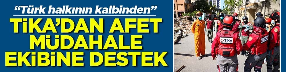 Türk halkının kalbinden TİKA’dan afet müdahale ekibine destek