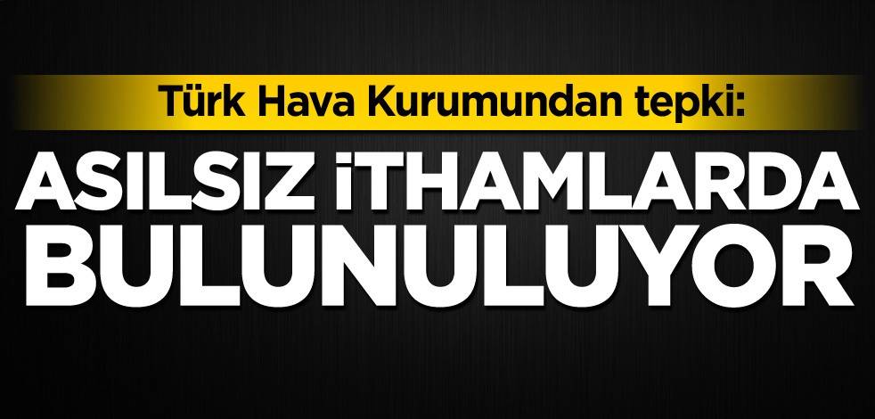 Türk Hava Kurumundan tepki: Asılsız ithamlarda bulunuluyor