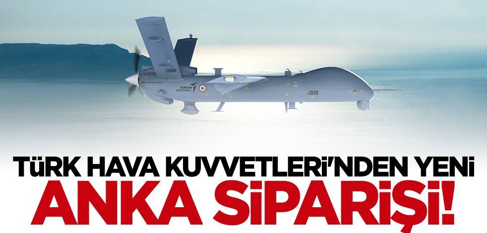 Türk Hava Kuvvetleri’nden yeni ANKA siparişi