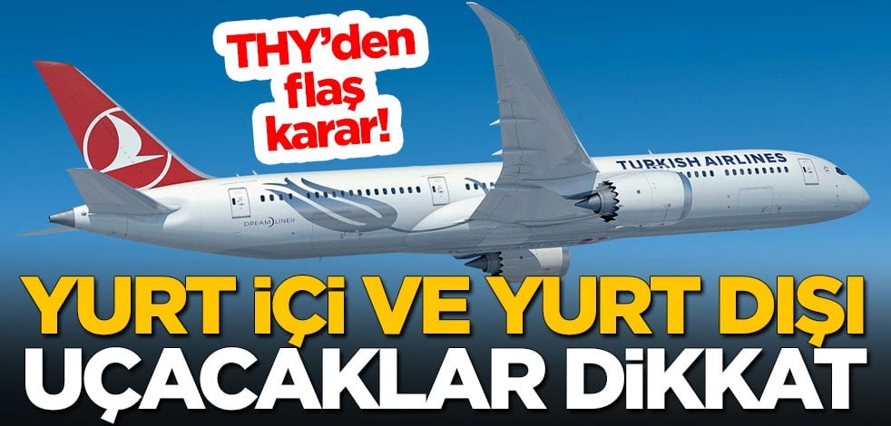 Türk Hava Yolları'ndan flaş karar! Yurt içi ve Yurt dışı uçacaklar dikkat