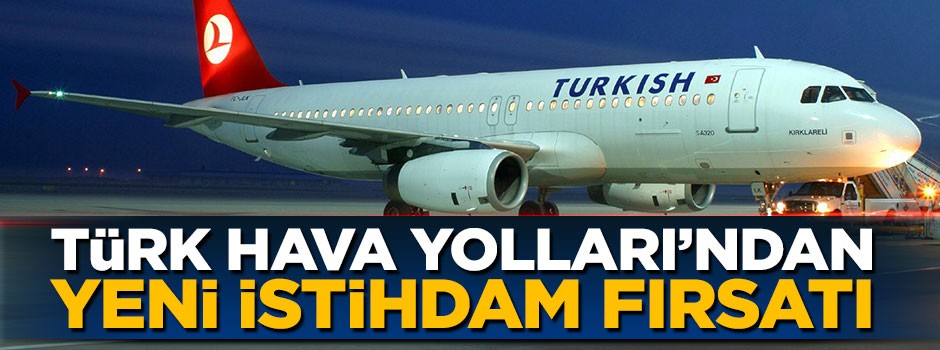 Türk Hava Yolları'ndan yeni istihdam fırsatı
