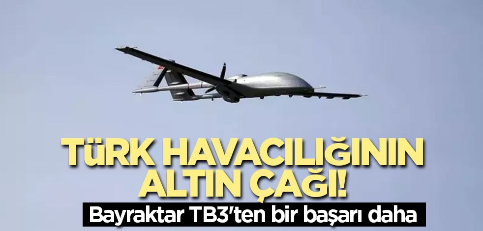 Türk havacılığının altın çağı! Bayraktar TB3'ten bir başarı daha