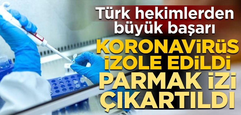 Türk hekimlerden büyük başarı! Koronavirüs izole edildi, parmak izi çıkartıldı